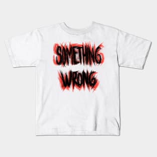 Something Wrong Kids T-Shirt